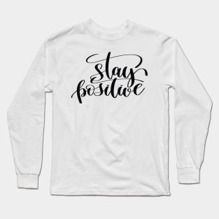 Stay Positive Inspirational Quotes Long Sleeve T-Shirt